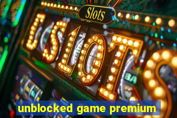 unblocked game premium